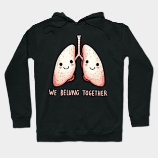 We belung together - We belong together Love Lung Hoodie